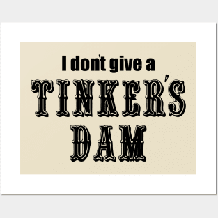 I Don't Give a Tinker's Dam Posters and Art